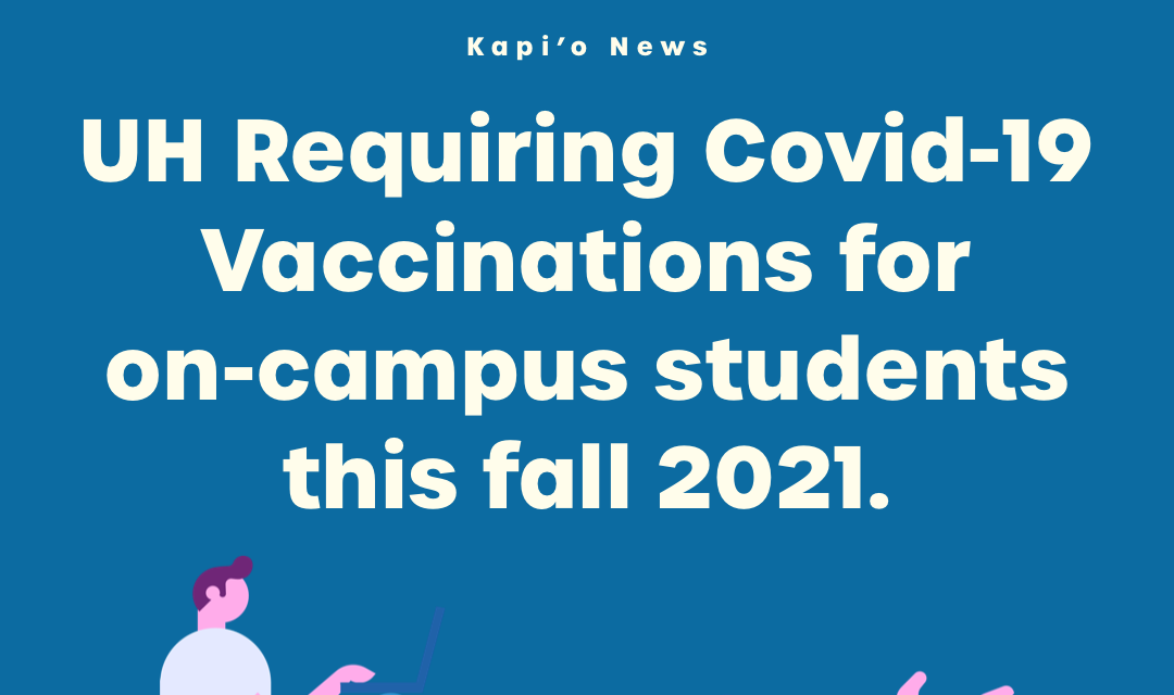 UH, Community Colleges to Require COVID-19 Vaccination for On-Campus Students this Fall